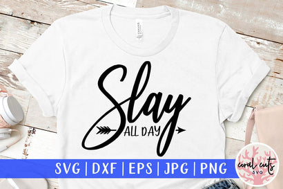 Slay all day - Women Empowerment Svg EPS DXF PNG File SVG CoralCutsSVG 