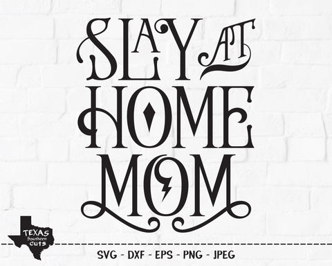 Slay At Home Mom | Inspirational SVG SVG Texas Southern Cuts 