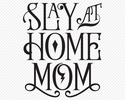 Slay At Home Mom | Inspirational SVG SVG Texas Southern Cuts 