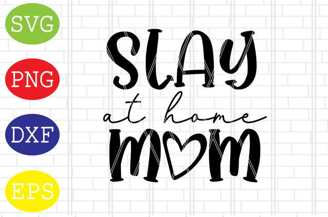 Slay at Home Mom Svg, Mother's Day Svg, Png, Eps, Dxf Files SVG DigitalSvgFiles 