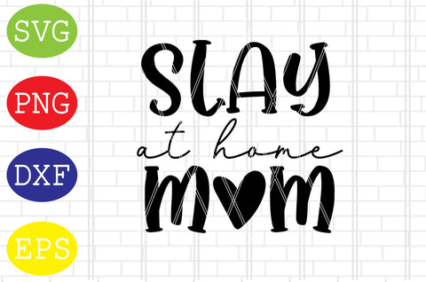 Slay at Home Mom Svg, Mother's Day Svg, Png, Eps, Dxf Files SVG DigitalSvgFiles 