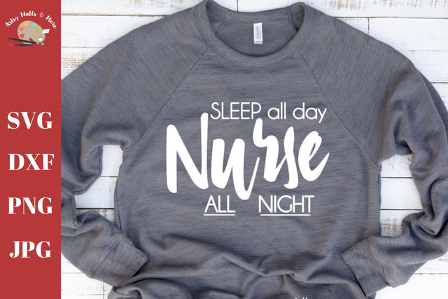 Sleep all day nurse all night - funny Nurse quote - nurse shirt svg dxf SVG The Artsy Spot 