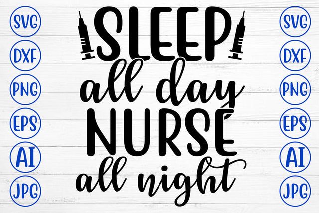 SLEEP ALL DAY NURSE ALL NIGHT SVG Cut File SVG Syaman 