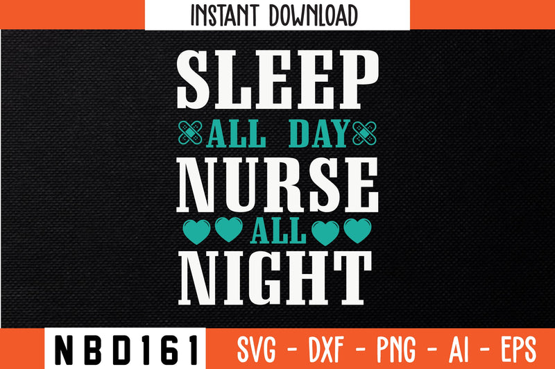 sleep all day nurse all night Svg Design SVG Nbd161 