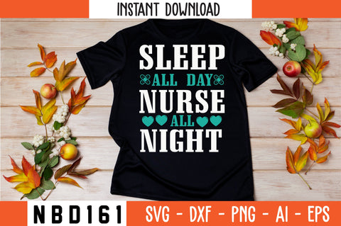 sleep all day nurse all night Svg Design SVG Nbd161 