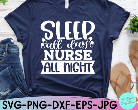 Sleep All Day Nurse All Night Svg, Nurse Life Svg, Funny Quotes Svg, Night Shift Nurse SVG She Shed Craft Store 