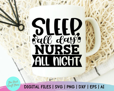 Sleep All Day Nurse All Night Svg, Nurse Life Svg, Funny Quotes Svg, Night Shift Nurse SVG She Shed Craft Store 