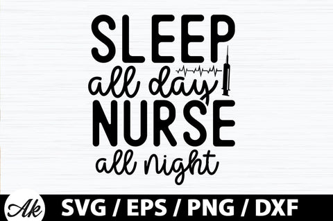 Sleep all day nurse all night SVG SVG akazaddesign 