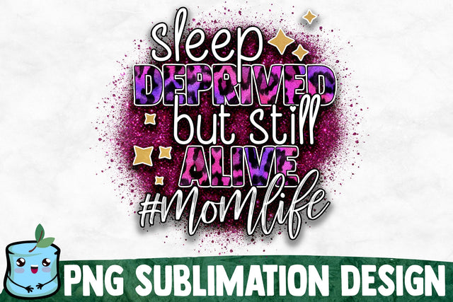 Sleep Deprived But Still Alive Sublimation Design Sublimation MintyMarshmallows 