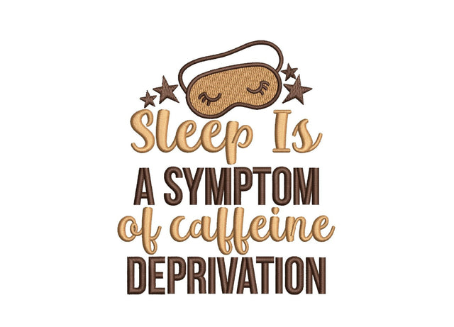 Sleep is a symptom of caffeine deprivation embroidery design, 4 sizes, Instant Download Embroidery/Applique DESIGNS Nino Nadaraia 