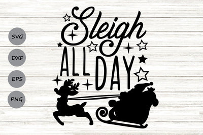 Sleigh All Day| Merry Christmas SVG Cutting Files. SVG CosmosFineArt 