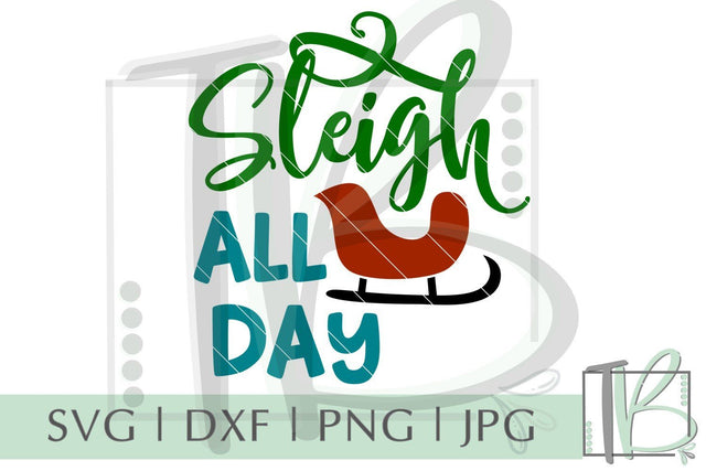 Sleigh All Day SVG, Christmas SVG SVG TB Designs 