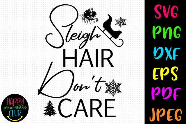 Sleigh Hair Don't Care Christmas SVG- DXF-EPS I Holidays SVG SVG Happy Printables Club 