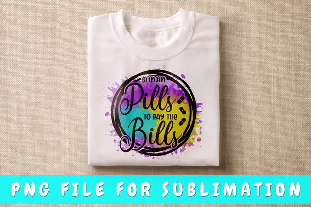 Slingin Pills To Pay The Bills PNG, Nurse Quote Design For Sublimation Sublimation HappyDesignStudio 