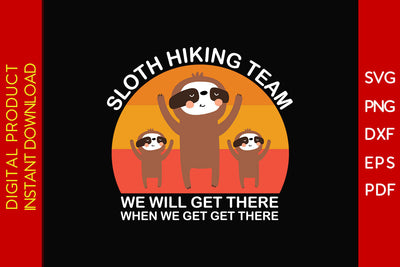 Sloth Hiking Team We Will Get There When We Get Get There SVG PNG PDF Cut File SVG Creativedesigntee 
