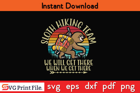 Sloth Hiking Team - We will get there, when we get there, Funny Vintage T-shirt SVG SVG Print File 