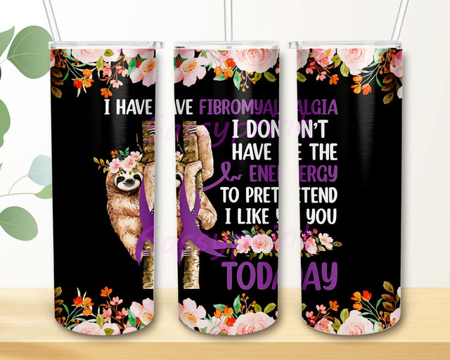 Sloth I Have Fibromyalgia I Don’t Have The Energy to Pretend I Like You to day 20 oz Skinny Tumbler Design Sublimation, Instant Download Sublimation sassyprint 