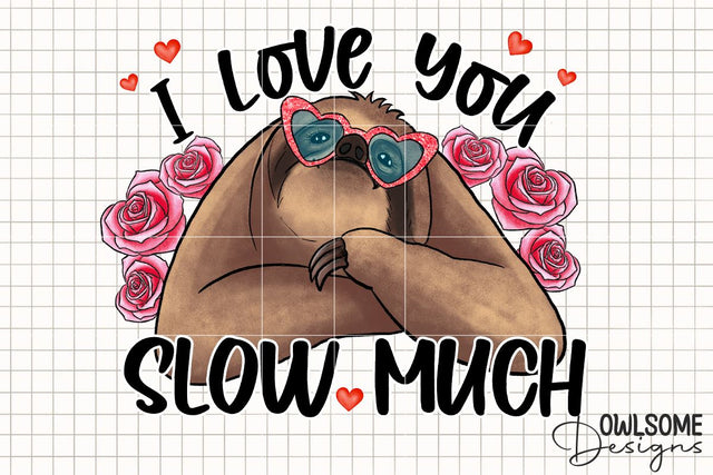 Sloth I Love You Slow Much PNG Valentine Design Sublimation Owlsome.Designs 