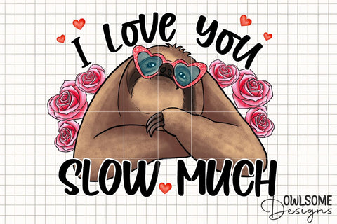 Sloth I Love You Slow Much PNG Valentine Design Sublimation Owlsome.Designs 