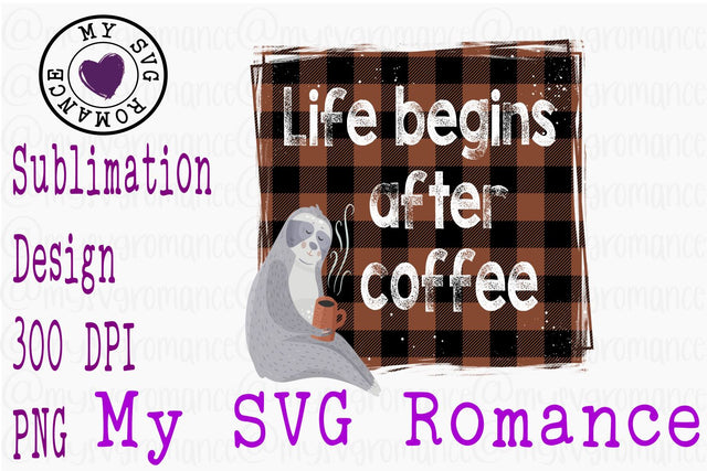 Sloth Life Begins After Coffee Sublimation Design Sublimation mysvgromance 