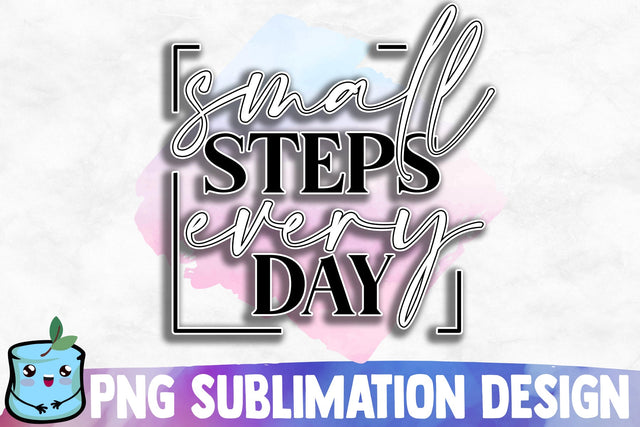 Small Steps Every Day Sublimation Design Sublimation MintyMarshmallows 