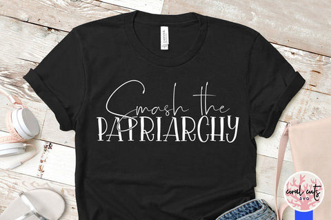 Smash the Patriarchy - Women Empowerment SVG EPS DXF PNG File SVG CoralCutsSVG 