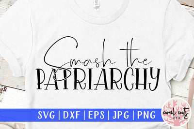 Smash the Patriarchy - Women Empowerment SVG EPS DXF PNG File SVG CoralCutsSVG 