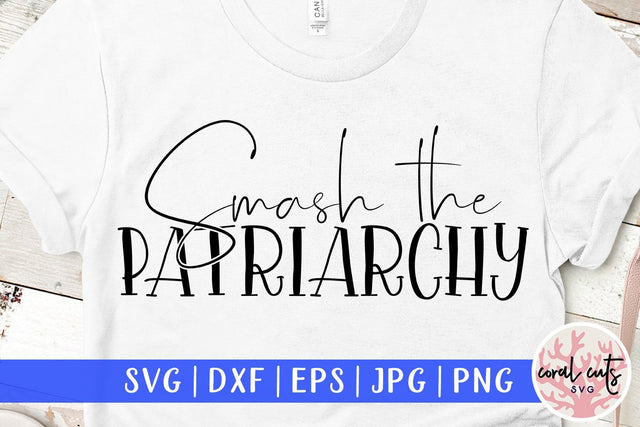 Smash the Patriarchy - Women Empowerment SVG EPS DXF PNG File SVG CoralCutsSVG 