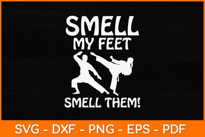 Smell My Feet Smell Them! Karate Svg Design SVG artprintfile 