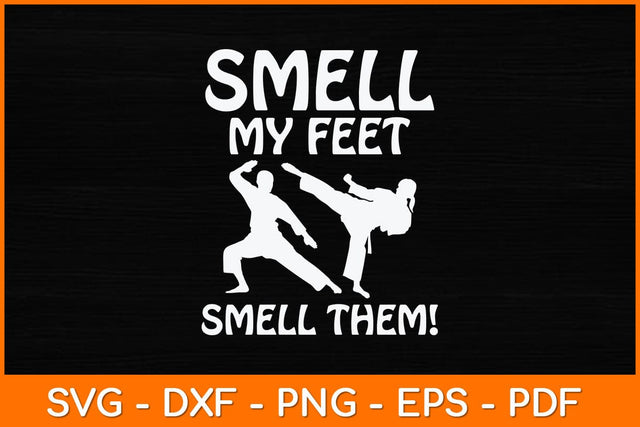Smell My Feet Smell Them! Karate Svg Design SVG artprintfile 