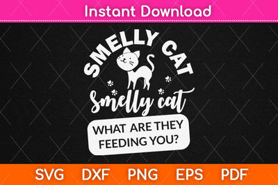 Smelly Cat What Are They Feeding You Svg Png Dxf Digital Cutting File SVG Helal 