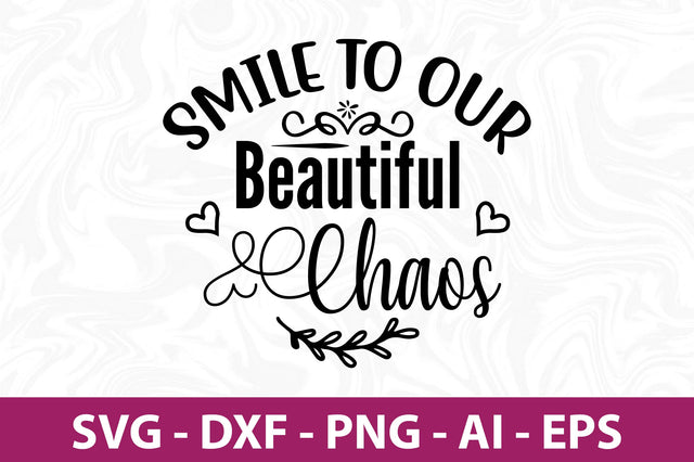 Smile to Our Beautiful Chaos svg SVG orpitasn 
