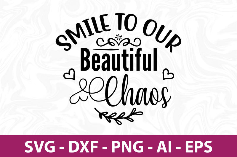 Smile to Our Beautiful Chaos svg SVG orpitasn 