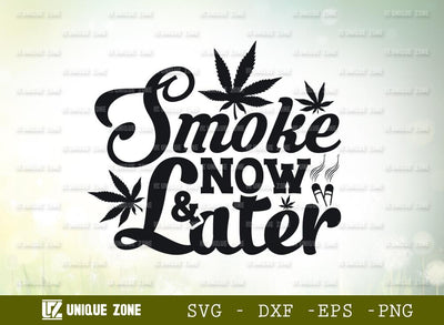 Smoke Now And Later Svg | Weed Leaf Svg | Marijuana Leaf Svg | Weed Smoke Svg SVG Unique Zone 
