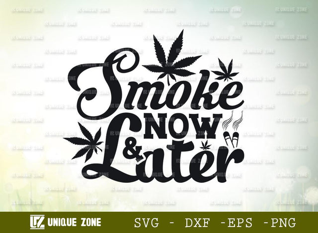 Smoke Now And Later Svg | Weed Leaf Svg | Marijuana Leaf Svg | Weed Smoke Svg SVG Unique Zone 