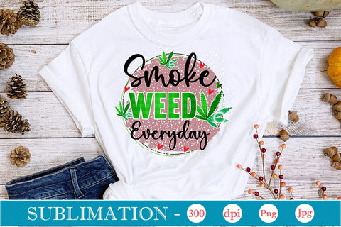 Smoke Weed Everyday Sublimation SVGs,Quotes and Sayings,Food & Drink,On Sale, Print & Cut Sublimation DesignPlante 503 