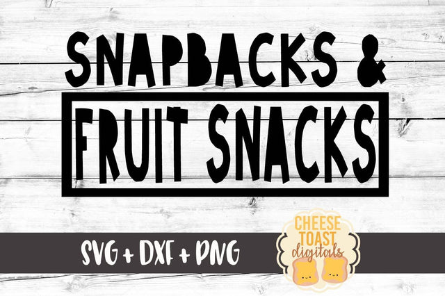 Snapbacks and Fruit Snacks SVG Cheese Toast Digitals 