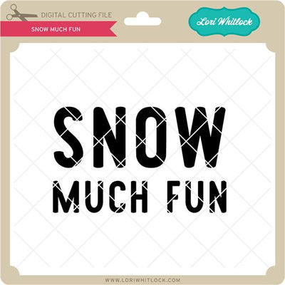Snow Much Fun SVG Lori Whitlock 