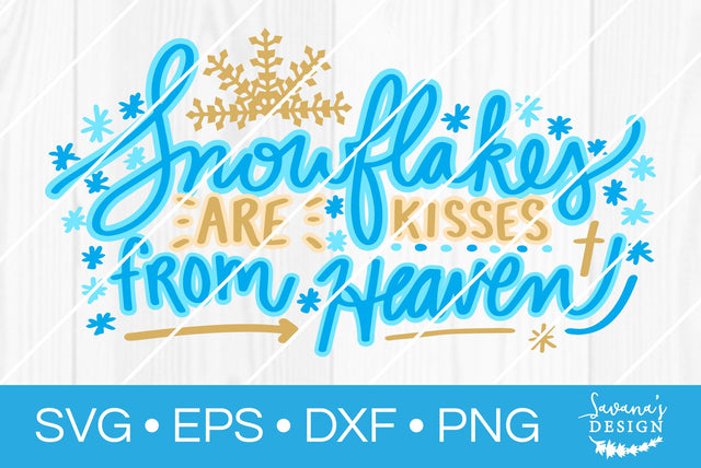 Snowflakes are Kisses from Heaven SVG SavanasDesign 
