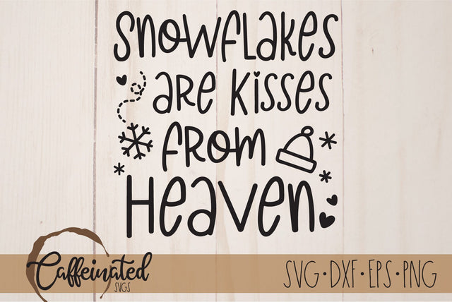 Snowflakes are Kisses from Heaven SVG SVG Caffeinated SVGs 
