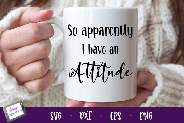 So Apparently I Have an Attitude| Funny SVG | Sarcastic SVG SVG Stacy's Digital Designs 