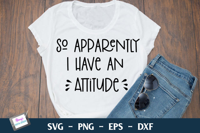 So Apparently I Have an Attitude | Funny SVG | Sarcastic SVG SVG Stacy's Digital Designs 