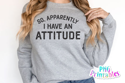 So Apparently I Have An Attitude png - Funny png - Print File - Funny Sublimation Design - Sarcastic png - Digital Download Sublimation Svg Cuttables 