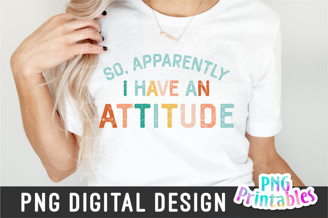 So Apparently I Have An Attitude png - Funny png - Print File - Funny Sublimation Design - Sarcastic png - Digital Download Sublimation Svg Cuttables 