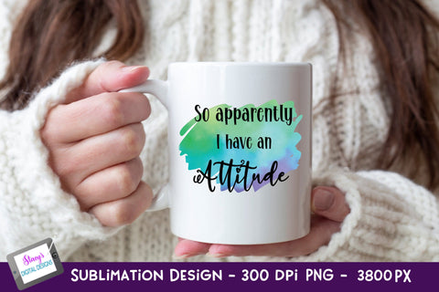 So apparently I have an attitude Sublimation | Sarcastic PNG Sublimation Stacys Digital Designs 