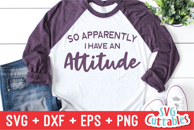 So Apparently I Have An Attitude Svg Cuttables 