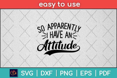 So Apparently I Have An Attitude Svg Design SVG artprintfile 
