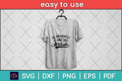 So Apparently I Have An Attitude Svg Design SVG artprintfile 