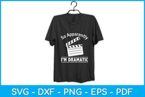So Apparently I'm Dramatic Funny Actor Actress Svg Design SVG artprintfile 