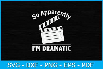 So Apparently I'm Dramatic Funny Actor Actress Svg Design SVG artprintfile 